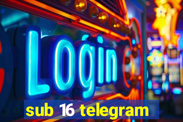 sub 16 telegram